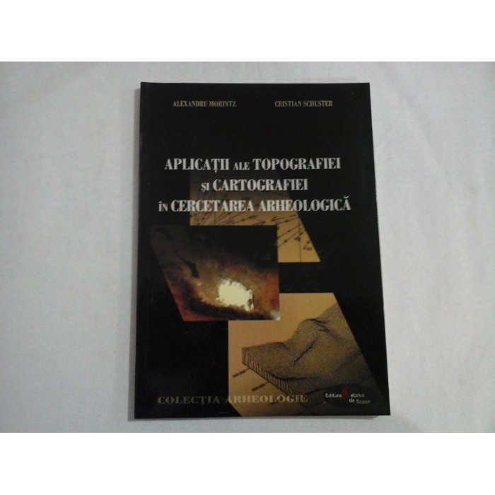     APLICATII  ALE  TOPOGRAFIEI  SI  CARTOGRAFIEI  IN  CERCETAREA  ARHEOLOGICA  -  Alexandru MORINTZ / Cristian  SCHUSTER 